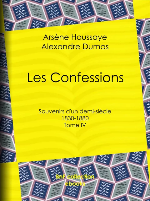 Les Confessions - Arsène Houssaye, Alexandre Dumas - BnF collection ebooks