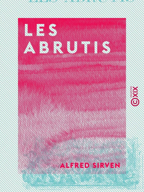 Les Abrutis - Alfred Sirven - Collection XIX