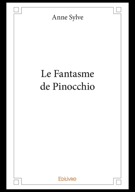 Le Fantasme de Pinocchio - Anne Sylve - Editions Edilivre