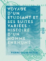 Voyage d'un étudiant et ses suites variées - Histoire d'un homme enrhumé