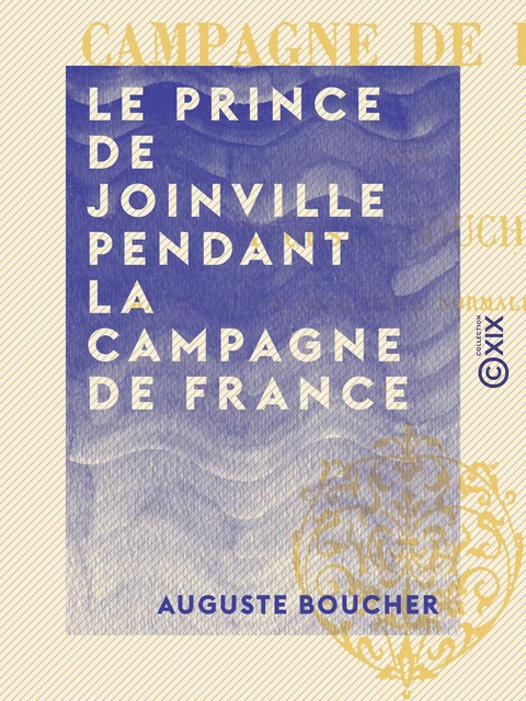 Le Prince de Joinville pendant la campagne de France - Auguste Boucher - Collection XIX