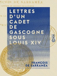 Lettres d'un cadet de Gascogne sous Louis XIV