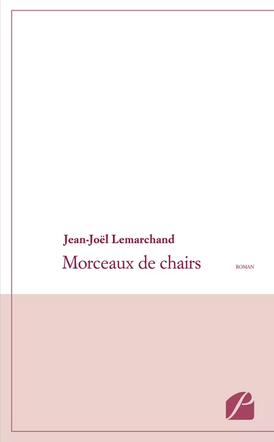 Morceaux de chairs -  Jean-Joël Lemarchand - Editions du Panthéon