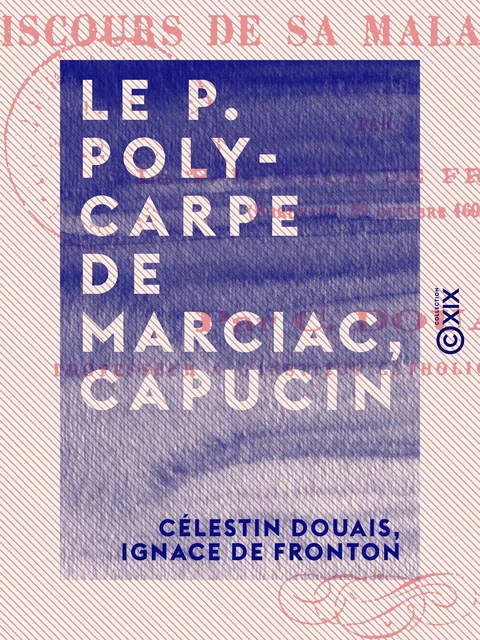 Le P. Polycarpe de Marciac, capucin - Célestin Douais, Ignace de Fronton - Collection XIX