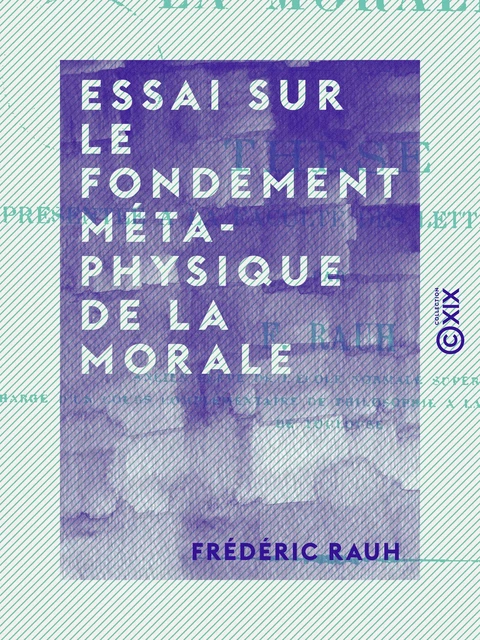 Essai sur le fondement métaphysique de la morale - Frédéric Rauh - Collection XIX