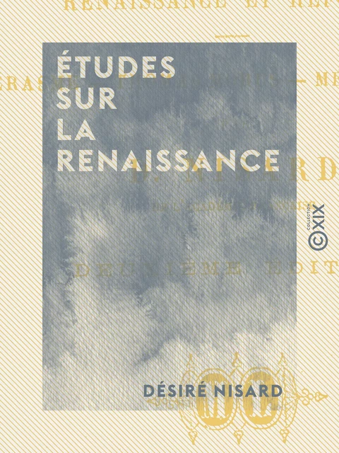 Études sur la Renaissance - Désiré Nisard - Collection XIX