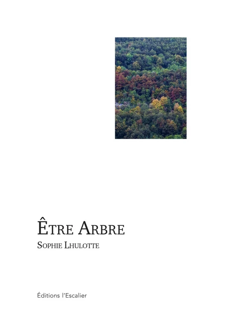 Etre Arbre - Sophie Lhulotte - Editions l'Escalier