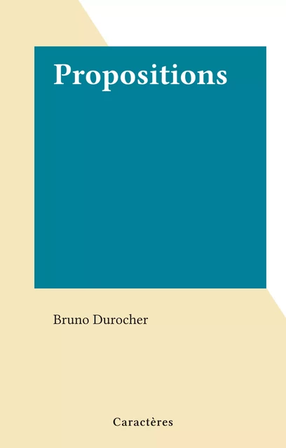 Propositions - Bruno Durocher - Caractères (réédition numérique FeniXX)