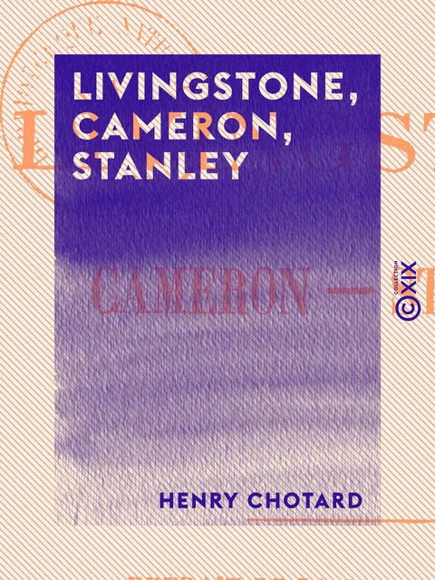 Livingstone, Cameron, Stanley - Henry Chotard - Collection XIX