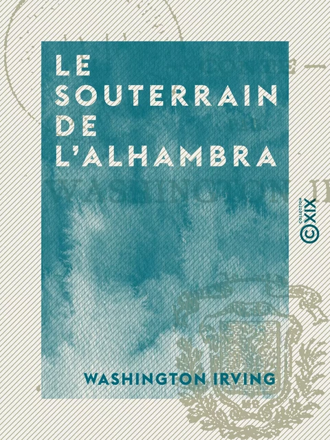 Le Souterrain de l'Alhambra - Washington Irving - Collection XIX