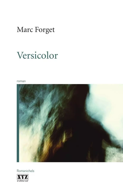 Versicolor - Marc Forget - Éditions XYZ