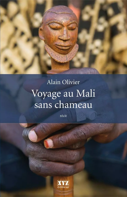 Voyage au Mali sans chameau - Alain Olivier - Éditions XYZ