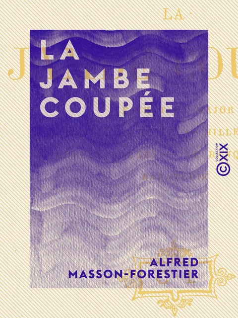 La Jambe coupée - Alfred Masson-Forestier - Collection XIX