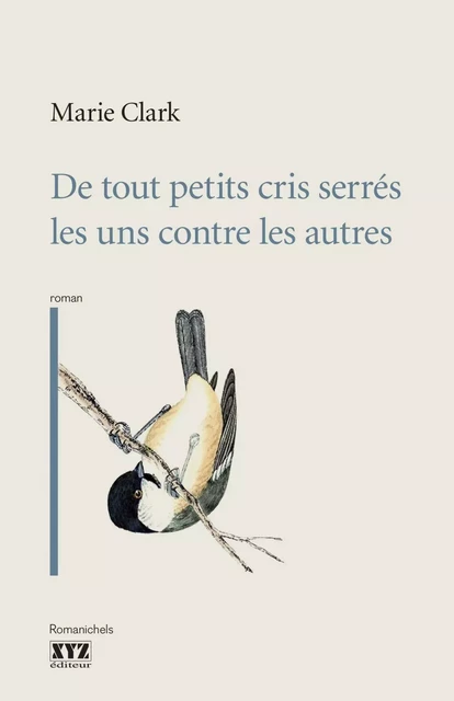 De tout petits cris serrés les uns contre les autres - Marie Clark - Éditions XYZ