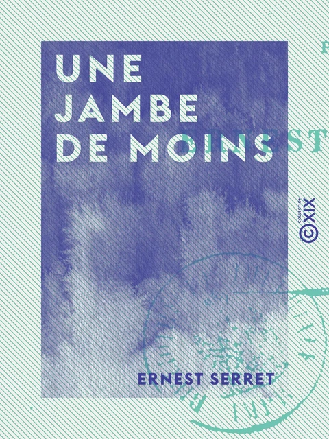 Une jambe de moins - Ernest Serret - Collection XIX