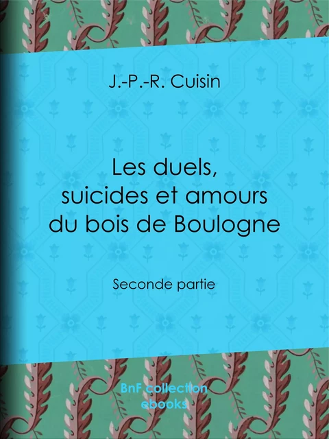 Les Duels, Suicides et Amours du bois de Boulogne - J.-P.-R. Cuisin - BnF collection ebooks