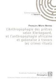 L'Anthropophagie des prêtres selon Kierkegaard, et l'anthropophagie africaine et gabonaise à travers les crimes rituels