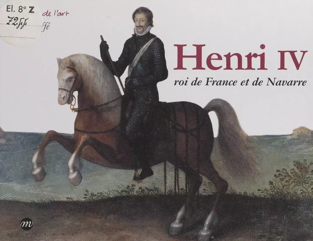 Henri IV - Laura Jaffé - (Réunion des musées nationaux - Grand Palais) réédition numérique FeniXX