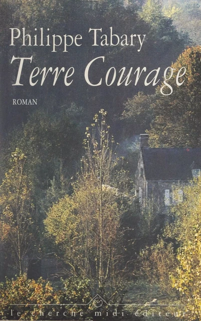 Terre courage - Philippe Tabary - Cherche midi (réédition numérique FeniXX)