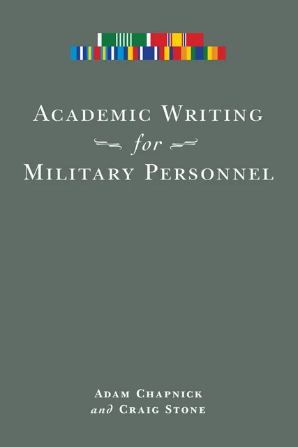 Academic Writing for Military Personnel - Adam Chapnick, Craig Stone - University of Ottawa Press