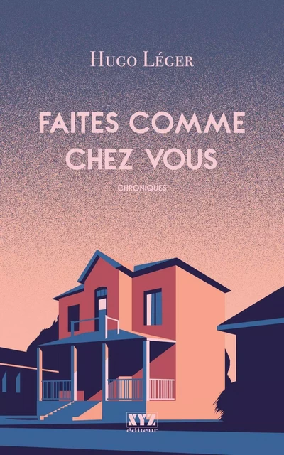 Faites comme chez vous - Hugo Léger - Éditions XYZ