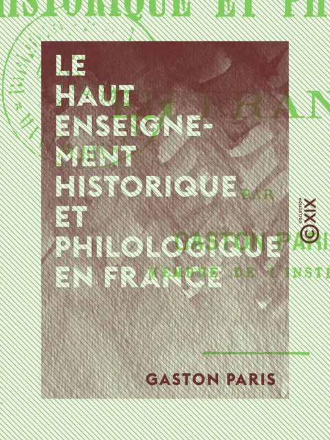 Le Haut Enseignement historique et philologique en France - Gaston Paris - Collection XIX