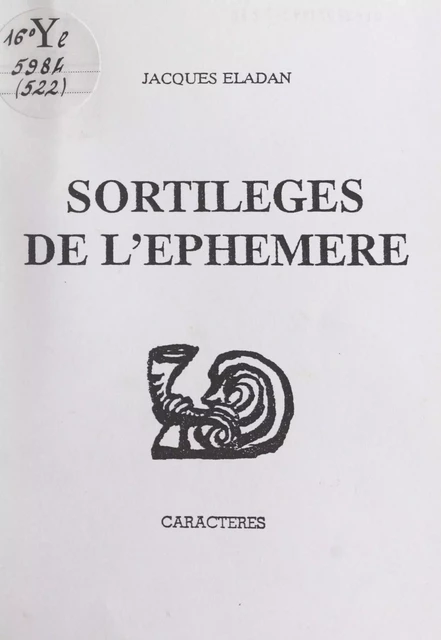 Les sortilèges de l'éphémère - Jacques Éladan - Caractères (réédition numérique FeniXX)