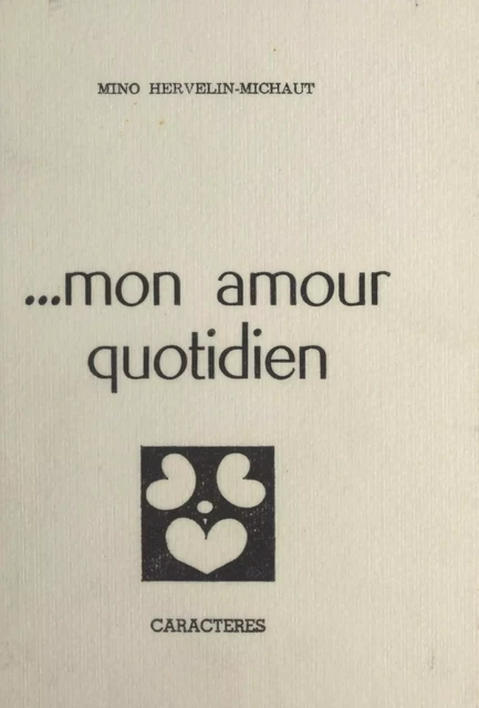 Mon amour quotidien - Mino Hervelin-Michaut - Caractères (réédition numérique FeniXX)