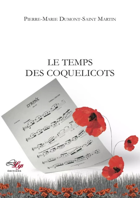 Le Temps des coquelicots - Pierre-Marie Dumont-Saint Martin - LiLys Éditions