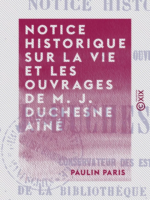 Notice historique sur la vie et les ouvrages de M. J. Duchesne aîné - Paulin Paris - Collection XIX