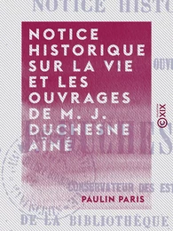 Notice historique sur la vie et les ouvrages de M. J. Duchesne aîné