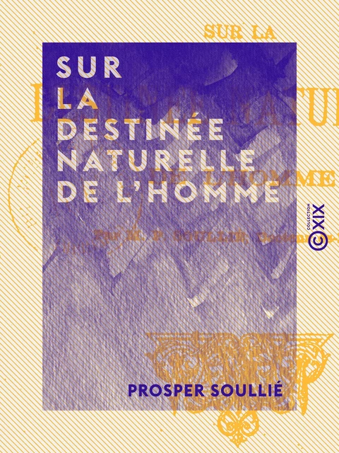 Sur la destinée naturelle de l'homme - Prosper Soullié - Collection XIX