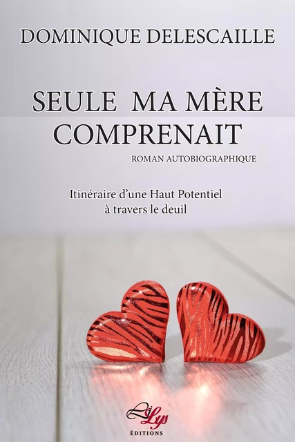 Seule ma mère comprenait - Dominique Delescaille - LiLys Éditions