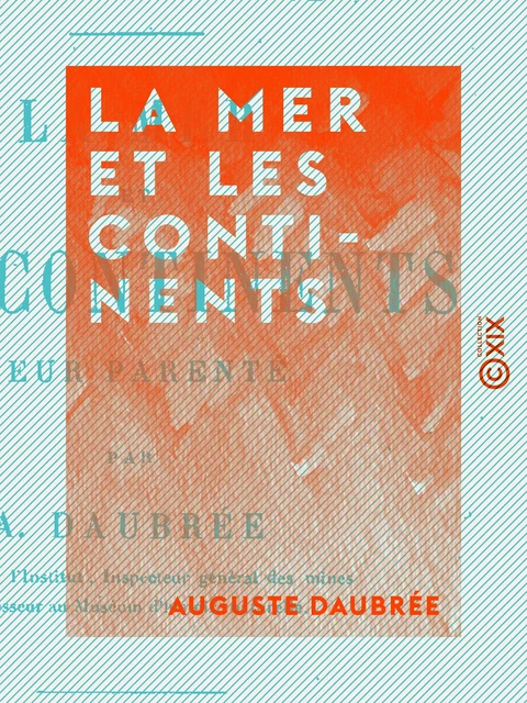 La Mer et les Continents - Auguste Daubrée - Collection XIX