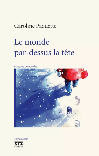 Le monde par-dessus la tête - Caroline Paquette - Éditions XYZ