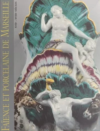 Faïence et porcelaine de Marseille, XVIIe-XVIIIe siècles