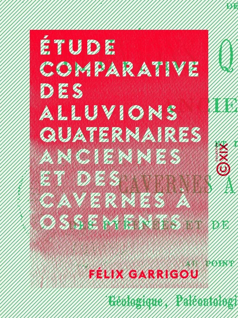 Étude comparative des alluvions quaternaires anciennes et des cavernes à ossements - Félix Garrigou - Collection XIX