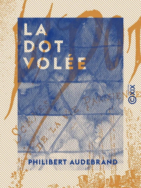 La Dot volée - Philibert Audebrand - Collection XIX