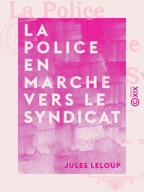 La Police en marche vers le Syndicat - Jules Leloup - Collection XIX