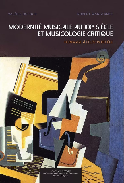 Modernité musicale au xxe siècle et musicologie critique - Valérie Dufour, Robert Wangermée - Académie royale de Belgique