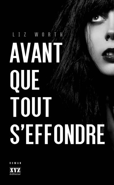 Avant que tout s'effondre - Liz Worth - Éditions XYZ