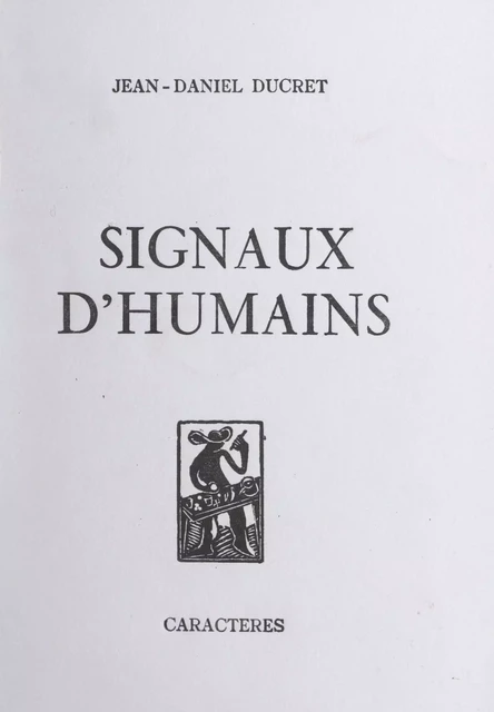 Signaux d'humains - Jean-Daniel Ducret - Caractères (réédition numérique FeniXX)