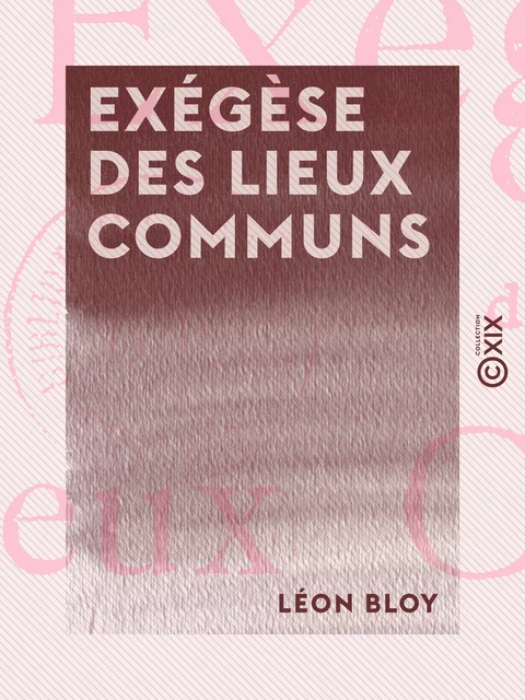 Exégèse des lieux communs - Léon Bloy - Collection XIX