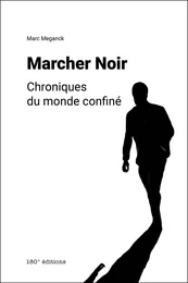 Marcher Noir. Chroniques du monde confiné