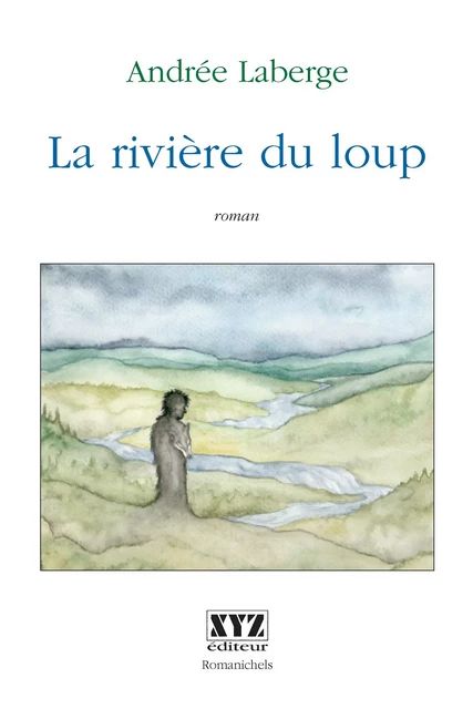 La rivière du loup - Andrée Laberge - Éditions XYZ