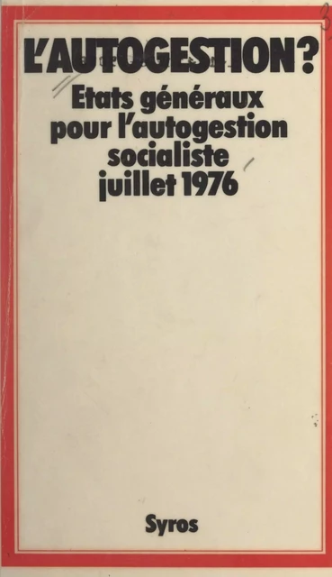 L'autogestion ? -  États généraux pour le socialisme autogestionnaire - (Syros) réédition numérique FeniXX