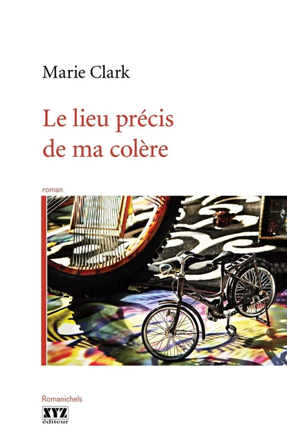 Le lieu précis de ma colère - Marie Clark - Éditions XYZ