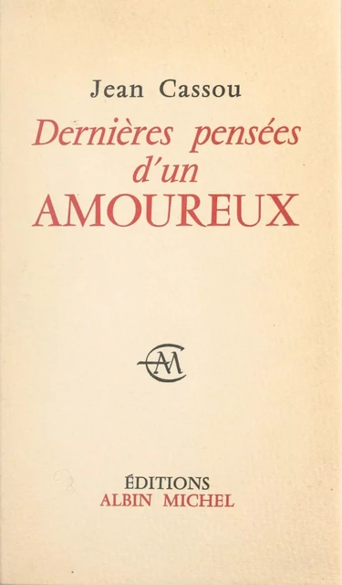 Dernières pensées d'un amoureux - Jean Cassou - (Albin Michel) réédition numérique FeniXX