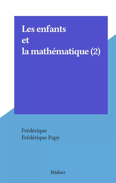 Les enfants et la mathématique (2) -  Frédérique - Didier (réédition numérique FeniXX)