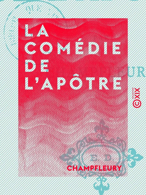 La Comédie de l'apôtre -  Champfleury - Collection XIX